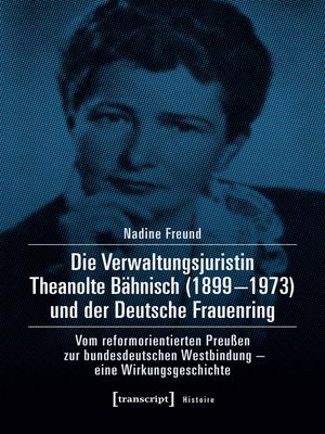 cover image of Die Verwaltungsjuristin Theanolte Bähnisch (1899–1973) und der Deutsche Frauenring